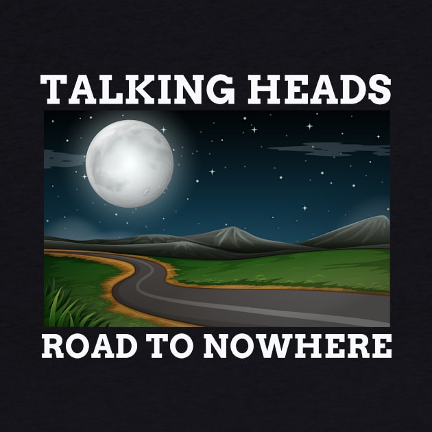 TALKING HEADS - ROAD TO NOWHERE by SERENDIPITEE